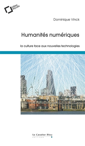 Humanités numériques : la culture face aux nouvelles technologies - Dominique Vinck