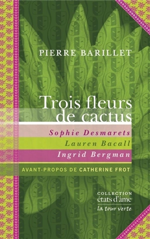 Trois fleurs de cactus : Sophie Desmarets, Lauren Bacall, Ingrid Bergman - Pierre Barillet