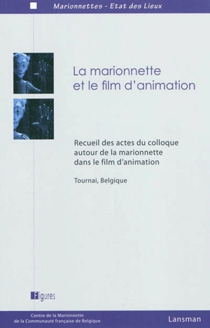 La marionnette et le film d'animation : recueil des actes du colloque autour de la marionnette dans le film d'animation, Tournai, Belgique, septembre 2008 - Colloque autour de la marionnette dans le film d'animation (2008 ; Tournai, Belgique)