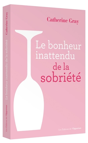 Le bonheur inattendu de la sobriété - Catherine Gray