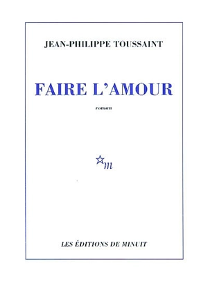 Faire l'amour - Jean-Philippe Toussaint