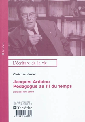 Jacques Ardoino, pédagogue au fil du temps - Christian Verrier