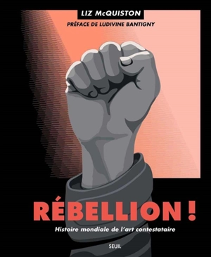 Rébellion ! : histoire mondiale de l'art contestataire - Liz McQuiston