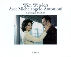 Avec Michelangelo Antonioni : chronique d'un film - Wim Wenders