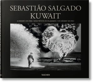 Kuwait : a desert on fire. Kuwait : eine Wüste in Flammen. Kuwait : un désert en feu - Sebastiao Salgado