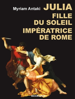 Julia, fille du soleil, impératrice de Rome - Myriam Antaki