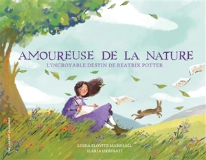 Amoureuse de la nature : l'incroyable destin de Beatrix Potter - Linda Elovitz Marshall
