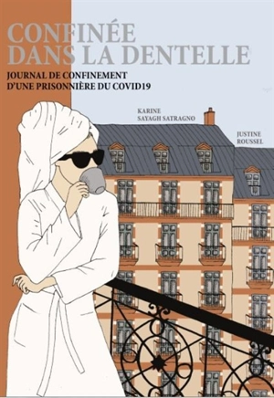 Confinée dans la dentelle : journal de bord d'une prisonnière du Covid-19 - Karine Sayagh-Satragno