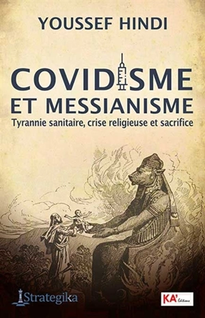 Covidisme et messianisme : tyrannie sanitaire, crise religieuse et sacrifice - Youssef Hindi