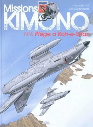 Missions Kimono. Vol. 6. Piège à Koh-e-Shar : les aventures des pilotes de la 11e flotille de chasse embarquée à bord du porte-avions Charles de Gaulle - Jean-Yves Brouard