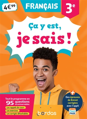 Ca y est, je sais ! français 3e : tout le programme en 95 questions incontournables : les rappels de cours, les exercices, les corrigés détachables - Françoise Nicolas