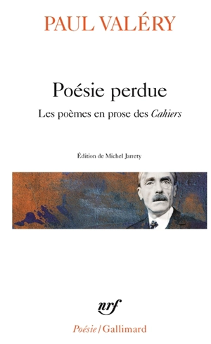 Poésie perdue : les poèmes en prose des Cahiers - Paul Valéry
