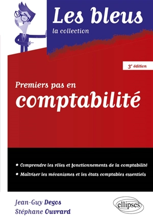 Premiers pas en comptabilité : comprendre les rôles et fonctionnements de la comptabilité, maîtriser les mécanismes et les états comptables essentiels - Jean-Guy Degos