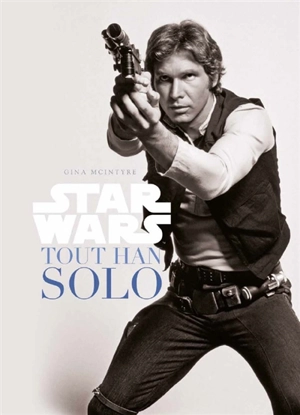 Tout Han Solo - Gina McIntyre