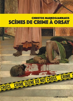 Scènes de crime à Orsay : une enquête criminartistique - Christos Markogiannakis