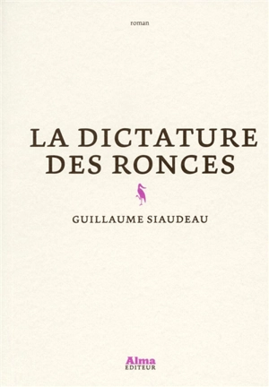 La dictature des ronces - Guillaume Siaudeau