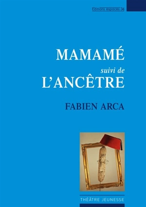 Mamamé. L'ancêtre - Fabien Arca