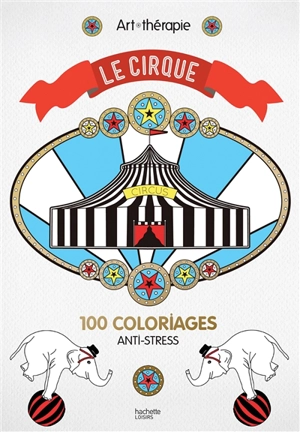 Le cirque : 100 coloriages anti-stress - Elena Lopez