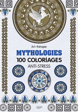 Mythologies : 100 coloriages anti-stress - Elena Lopez