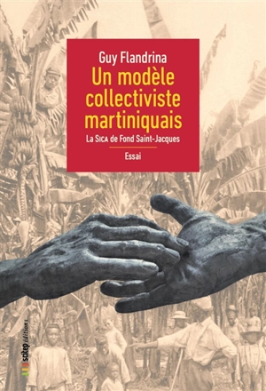 Un modèle collectiviste martiniquais : la SICA de Fond Saint-Jacques - Guy Flandrina