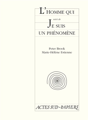 L'homme qui. Je suis un phénomène - Peter Brook