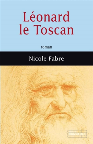 Léonard le Toscan - Nicole Fabre