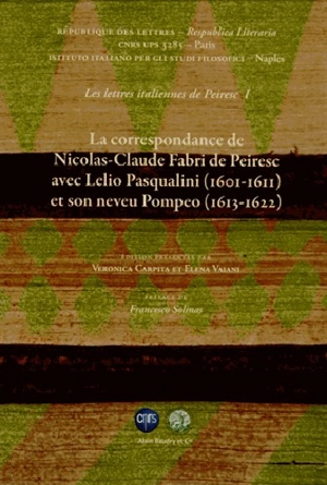 Les lettres italiennes de Pereisc. Vol. 1. La correspondance de Nicolas-Claude Fabri de Peiresc avec Lelio Pasqualini (1601-1611) et son neveu Pompeo (1613-1622) - Nicolas-Claude Fabri Peiresc