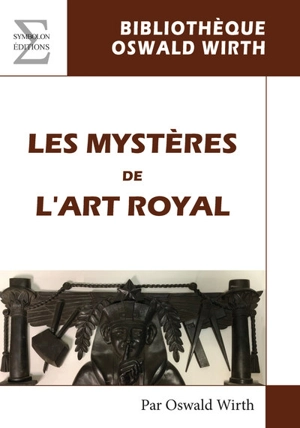 Les mystères de l'art royal : rituel de l'adepte - Oswald Wirth