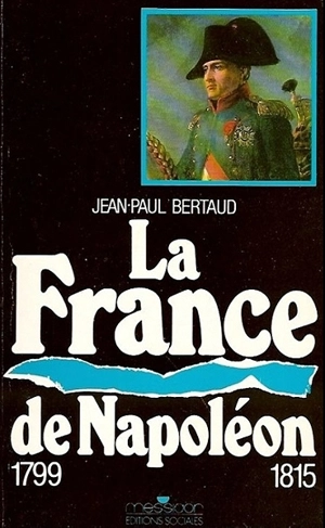 La France de Napoléon : 1799-1815 - Jean-Paul Bertaud