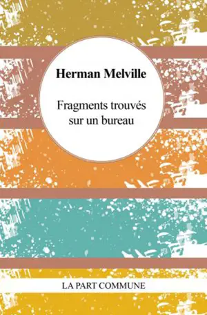 Fragments trouvés sur un bureau - Herman Melville
