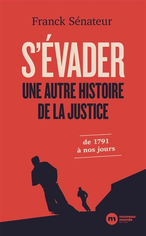 S'évader : une autre histoire de la justice : de 1791 à nos jours - Franck Sénateur