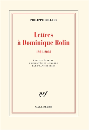 Lettres à Dominique Rolin. 1981-2008 - Philippe Sollers