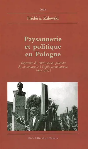 Paysannerie et politique en Pologne : trajectoire du Parti paysan polonais du communisme à l'après-communisme, 1945-2005 - Frédéric Zalewski