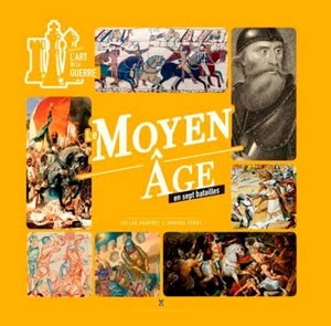 Le Moyen Age en sept batailles - Gilles Haberey