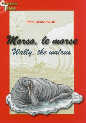 Morso, le morse. Wally, the walrus - Rémi Démarquet