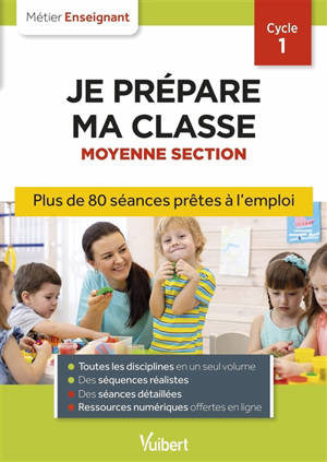 Je prépare ma classe moyenne section, cycle 1 : plus de 80 séances prêtes à l'emploi