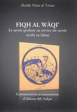 Fiqh al-Wâqî' : le savoir profane au service du savoir révélé en Islam - Nâsir al- Umar
