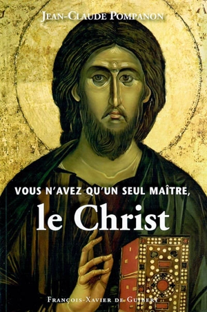 Vous n'avez qu'un seul maître, le Christ - Jean-Claude Pompanon