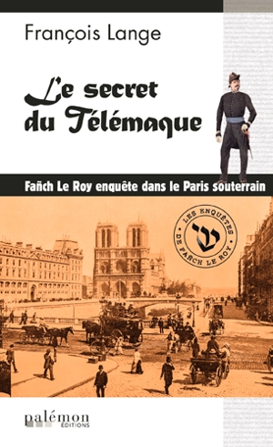 Les enquêtes de Fañch Le Roy. Vol. 3. Le secret du Télémaque : enquête dans le Paris souterrain - François Lange