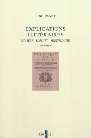 Explications littéraires. Vol. 5. Molière, Bossuet, Montesquieu - René Pommier