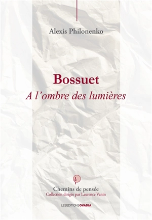 Bossuet : à l'ombre des lumières - Alexis Philonenko