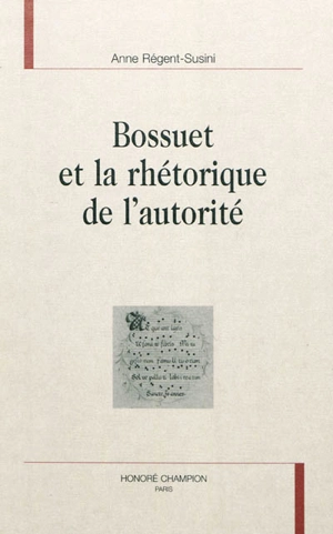 Bossuet et la rhétorique de l'autorité - Anne Régent-Susini
