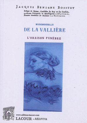 Mademoiselle de La Vallière : l'oraison funèbre - Jacques Bénigne Bossuet