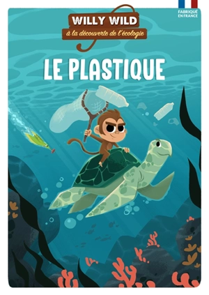 Willy Wild à la découverte de l'écologie. Le plastique - Heloïse Lirquet