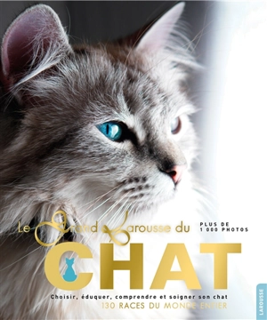 Le grand Larousse du chat : choisir, éduquer, comprendre et soigner son chat : 130 races du monde entier - Dorling Kindersley (firme)