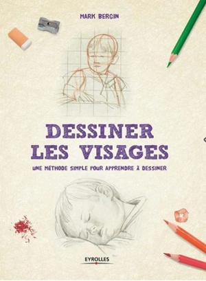 Dessiner les visages : une méthode simple pour apprendre à dessiner - Mark Bergin