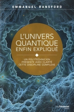 L'univers quantique enfin expliqué : un polytechnicien présente avec clarté cette discipline complexe - Emmanuel Ransford