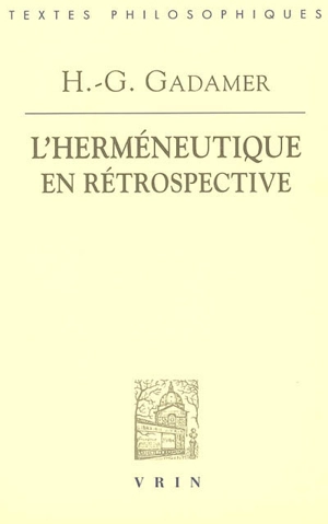 L'herméneutique en rétrospective : Ire & 2e parties - Hans-Georg Gadamer