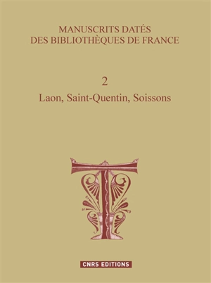 Manuscrits datés des bibliothèques de France. Vol. 2. Laon, Saint-Quentin, Soissons - Denis Muzerelle