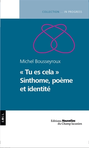 Tu es cela : sinthome, poème et identité - Michel Bousseyroux